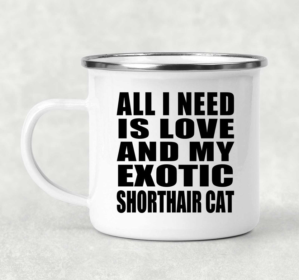 All I Need Is Love And My Exotic Shorthair Cat - 12oz Camping Mug