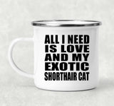 All I Need Is Love And My Exotic Shorthair Cat - 12oz Camping Mug