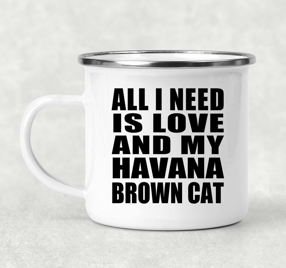 All I Need Is Love And My Havana Brown Cat - 12oz Camping Mug