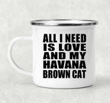 All I Need Is Love And My Havana Brown Cat - 12oz Camping Mug