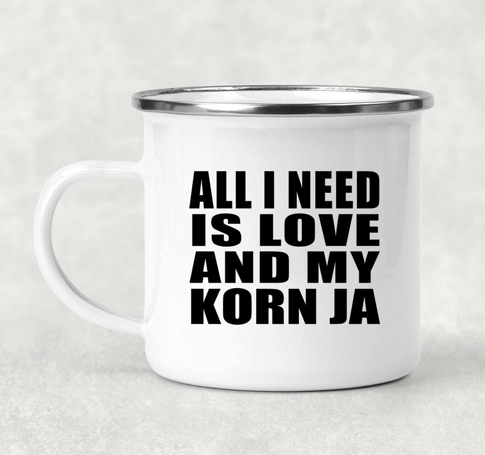 All I Need Is Love And My Korn Ja - 12oz Camping Mug
