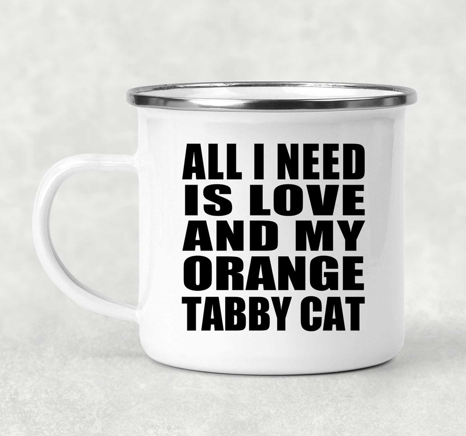 All I Need Is Love And My Orange Tabby Cat - 12oz Camping Mug