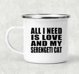 All I Need Is Love And My Serengeti Cat - 12oz Camping Mug