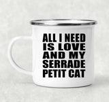 All I Need Is Love And My Serrade Petit Cat - 12oz Camping Mug