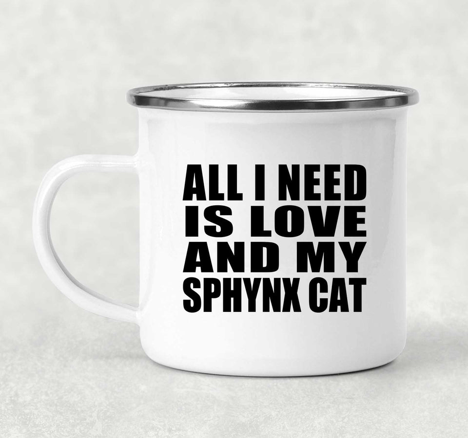 All I Need Is Love And My Sphynx Cat - 12oz Camping Mug