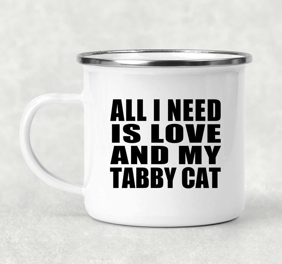 All I Need Is Love And My Tabby Cat - 12oz Camping Mug
