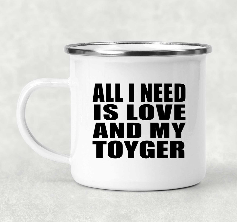 All I Need Is Love And My Toyger - 12oz Camping Mug