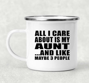All I Care About Is My Aunt - 12oz Camping Mug