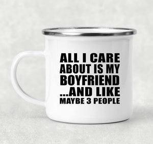 All I Care About Is My Boyfriend - 12oz Camping Mug
