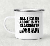 All I Care About Is My Classmate - 12oz Camping Mug