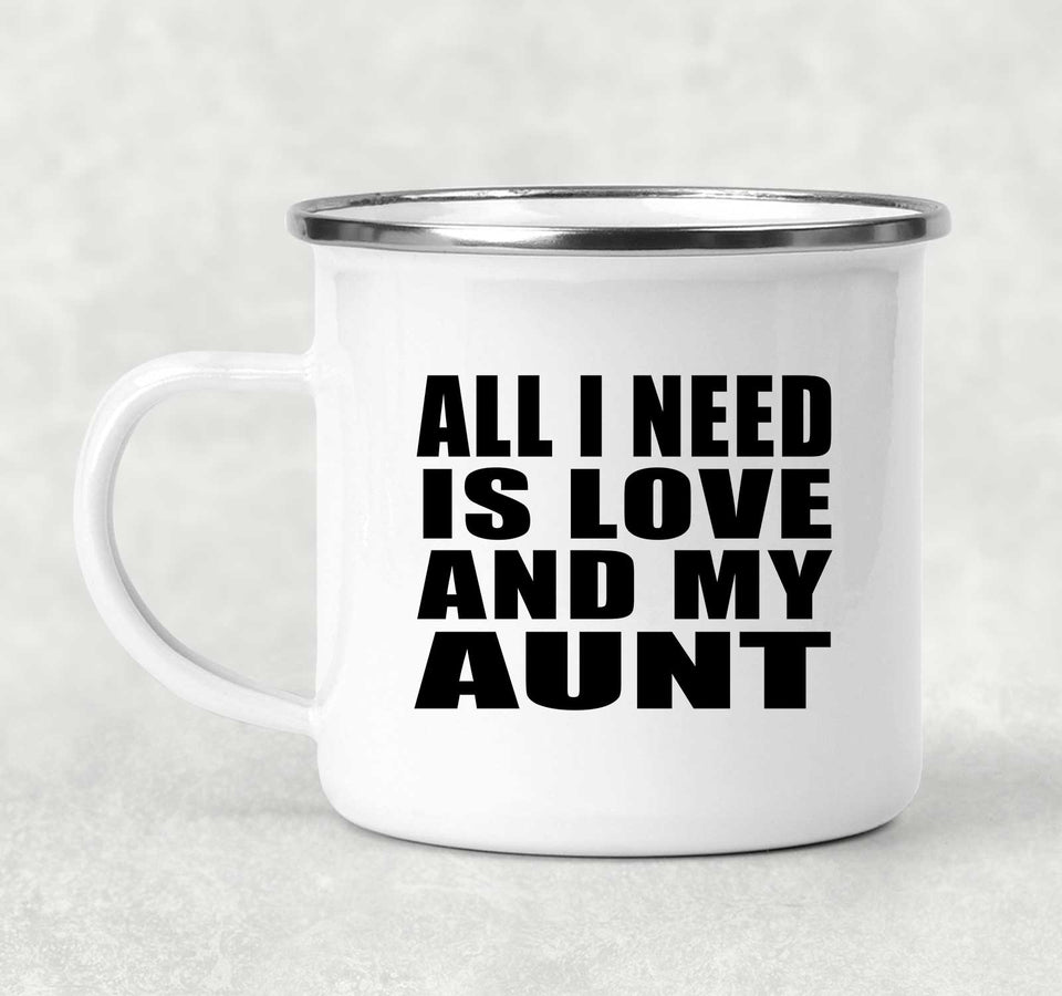 All I Need Is Love And My Aunt - 12oz Camping Mug