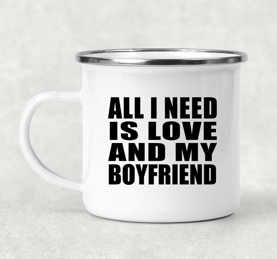 All I Need Is Love And My Boyfriend - 12oz Camping Mug