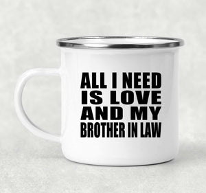 All I Need Is Love And My Brother In Law - 12oz Camping Mug