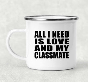 All I Need Is Love And My Classmate - 12oz Camping Mug