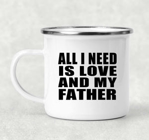 All I Need Is Love And My Father - 12oz Camping Mug