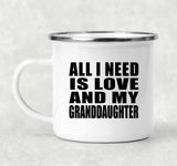 All I Need Is Love And My Granddaughter - 12oz Camping Mug