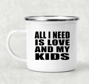 All I Need Is Love And My Kids - 12oz Camping Mug