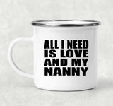 All I Need Is Love And My Nanny - 12oz Camping Mug