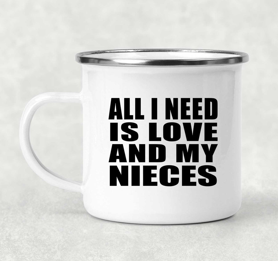 All I Need Is Love And My Nieces - 12oz Camping Mug