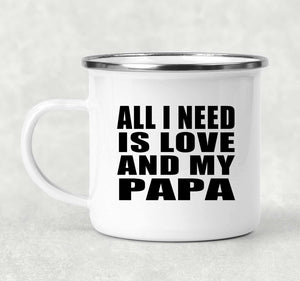 All I Need Is Love And My Papa - 12oz Camping Mug