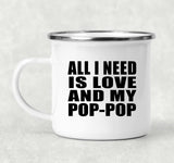 All I Need Is Love And My Pop-Pop - 12oz Camping Mug