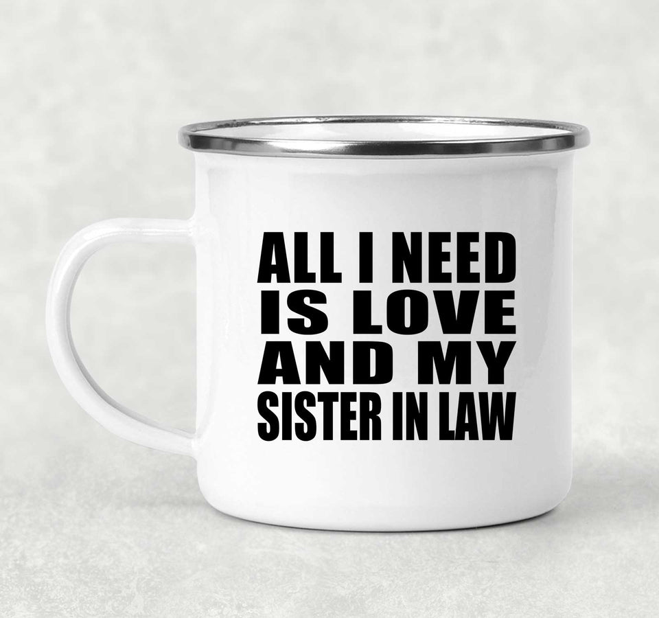 All I Need Is Love And My Sister In Law - 12oz Camping Mug
