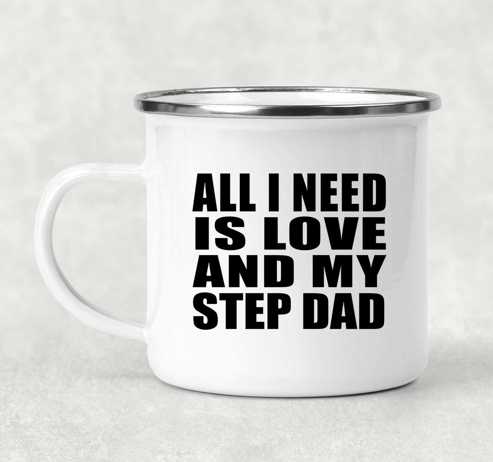 All I Need Is Love And My Step Dad - 12oz Camping Mug