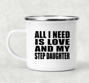 All I Need Is Love And My Step Daughter - 12oz Camping Mug