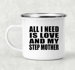 All I Need Is Love And My Step Mother - 12oz Camping Mug