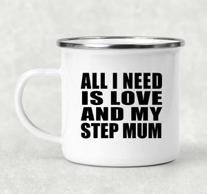 All I Need Is Love And My Step Mum - 12oz Camping Mug