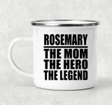 Rosemary The Mom The Hero The Legend - 12oz Camping Mug