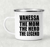 Vanessa The Mom The Hero The Legend - 12oz Camping Mug