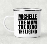 Michelle The Mum The Hero The Legend - 12oz Camping Mug
