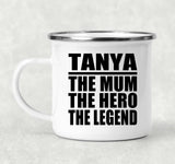 Tanya The Mum The Hero The Legend - 12oz Camping Mug