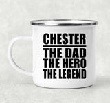 Chester The Dad The Hero The Legend - 12oz Camping Mug