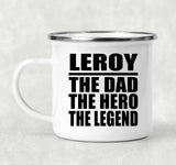 Leroy The Dad The Hero The Legend - 12oz Camping Mug