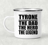 Tyrone The Dad The Hero The Legend - 12oz Camping Mug