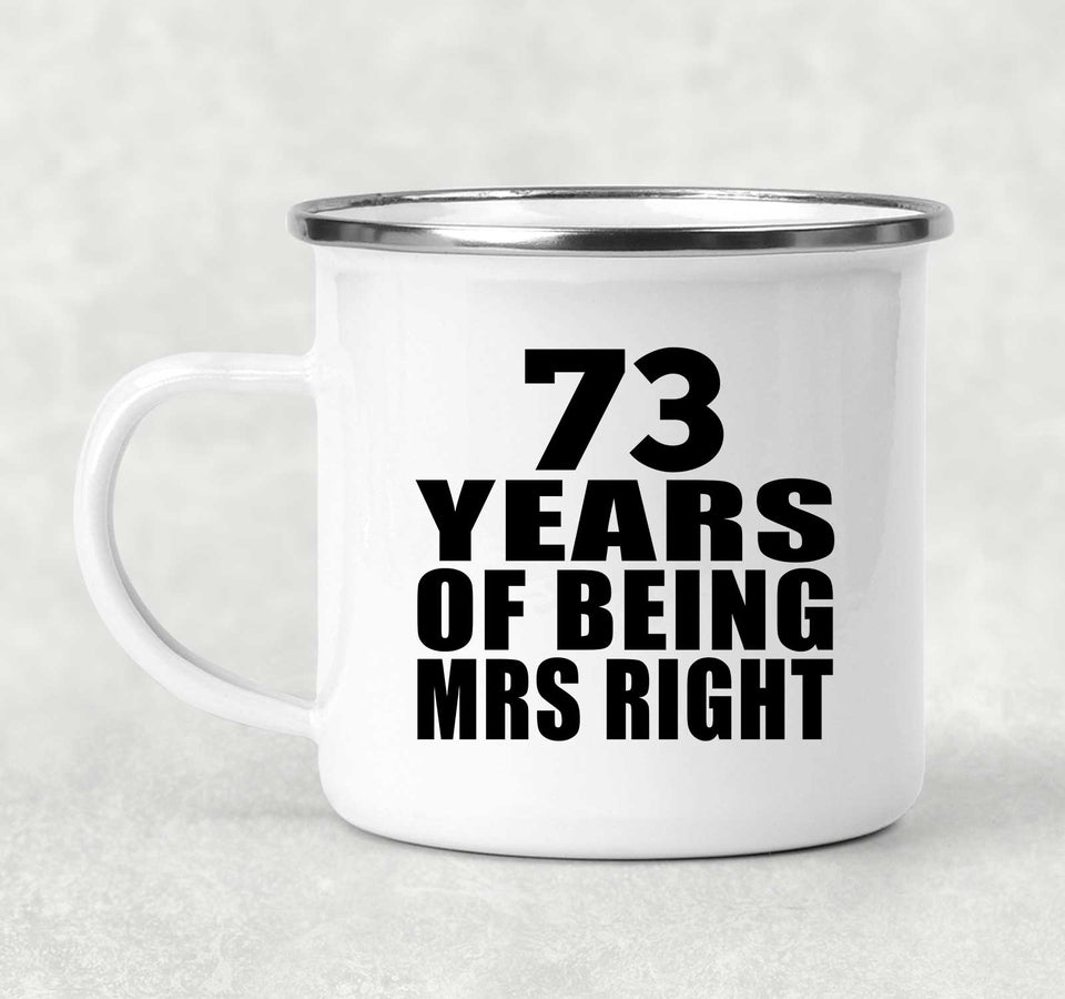 73rd Anniversary 73 Years Of Being Mrs Right - 12oz Camping Mug