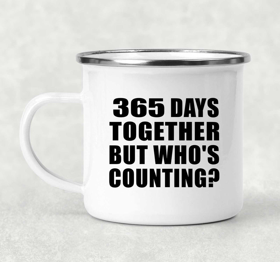 1st Anniversary 365 Days Together Who's Counting - 12oz Camping Mug