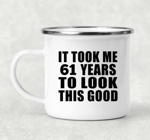 61st Birthday Took Me 61 Years To Look This Good - 12oz Camping Mug