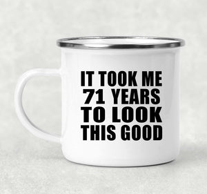 71st Birthday Took Me 71 Years To Look This Good - 12oz Camping Mug