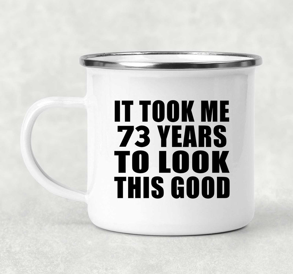 73rd Birthday Took Me 73 Years To Look This Good - 12oz Camping Mug