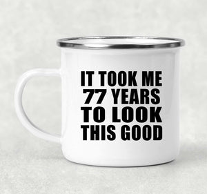 77th Birthday Took Me 77 Years To Look This Good - 12oz Camping Mug