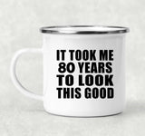80th Birthday Took Me 80 Years To Look This Good - 12oz Camping Mug