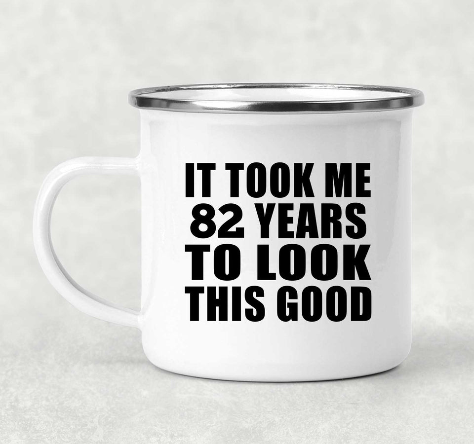 82nd Birthday Took Me 82 Years To Look This Good - 12oz Camping Mug