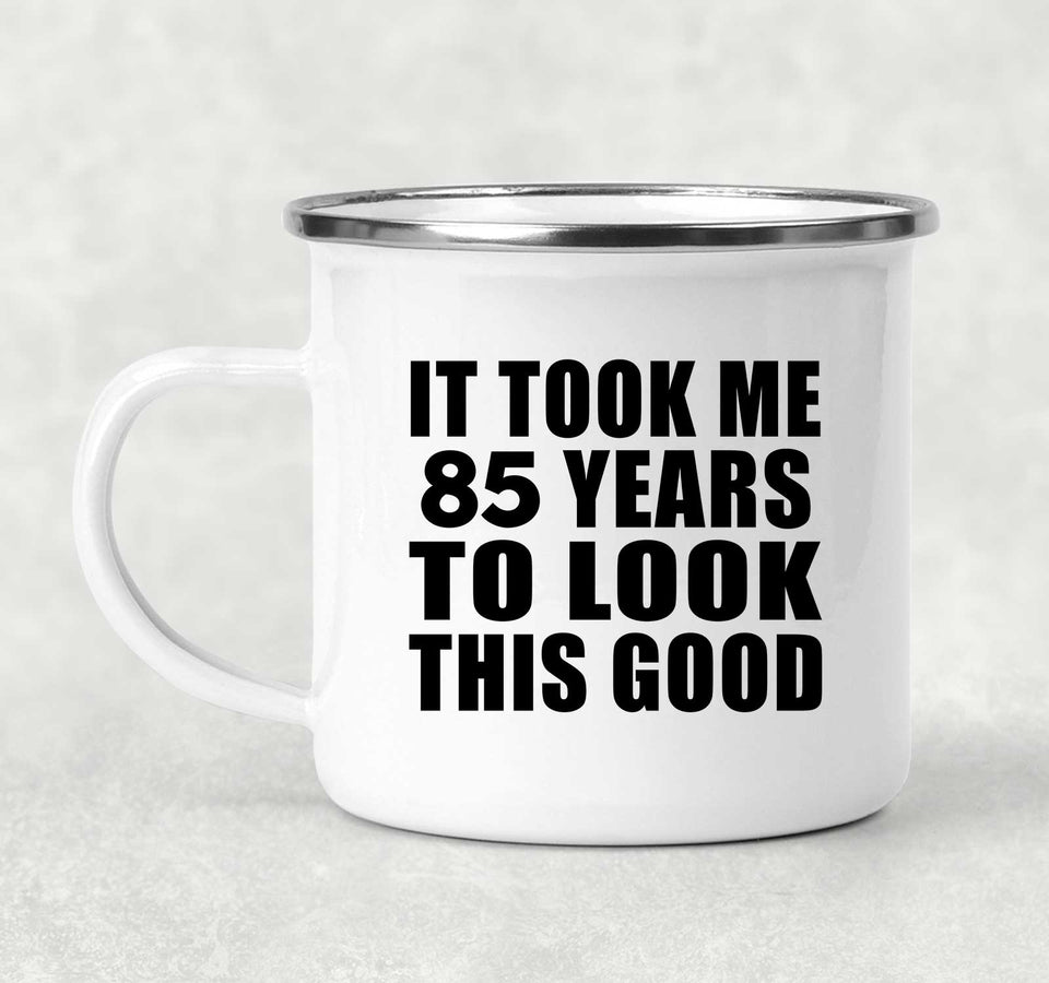 85th Birthday Took Me 85 Years To Look This Good - 12oz Camping Mug