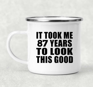 87th Birthday Took Me 87 Years To Look This Good - 12oz Camping Mug
