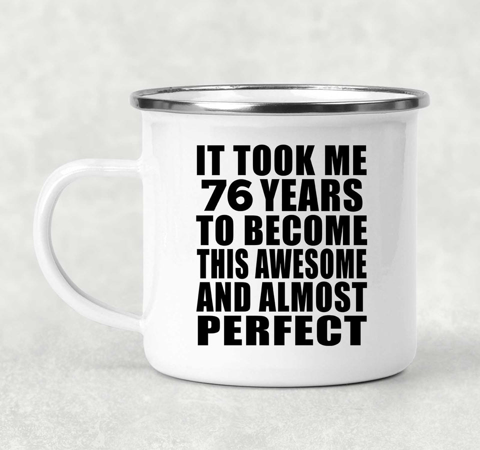 76th Birthday Took 76 Years To Become Awesome & Perfect - 12oz Camping Mug