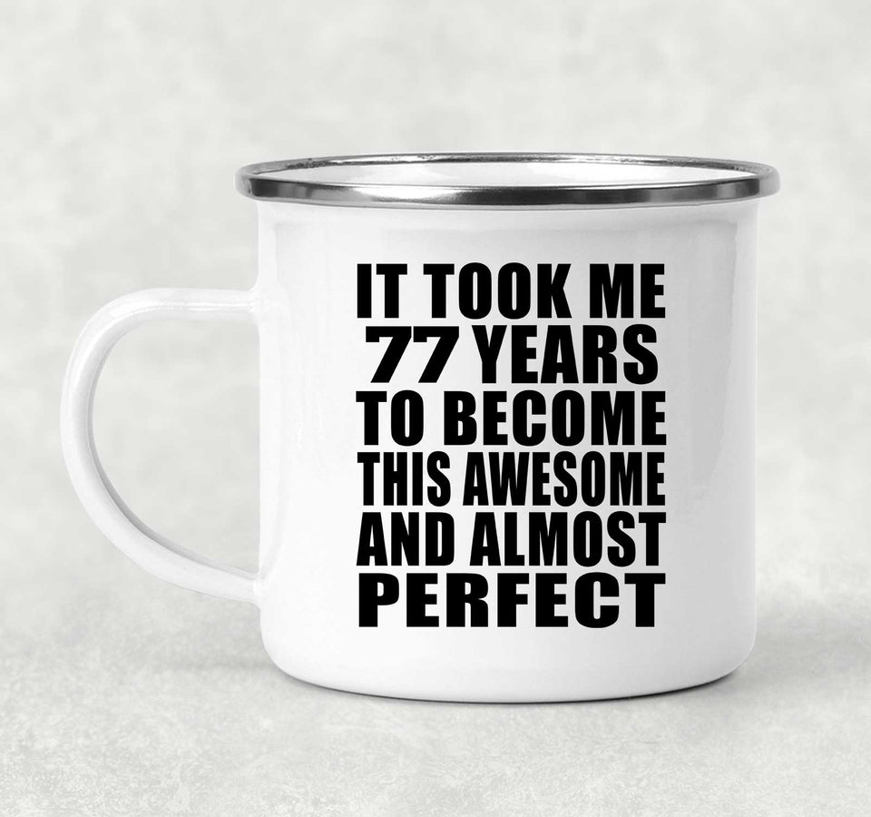 77th Birthday Took 77 Years To Become Awesome & Perfect - 12oz Camping Mug