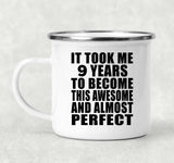 9th Birthday Took 9 Years To Become Awesome & Perfect - 12oz Camping Mug